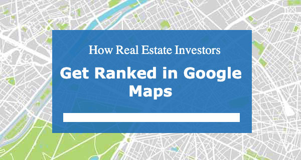 How to Get Ranked in Google Maps as a Real Estate Investor - Featured Image